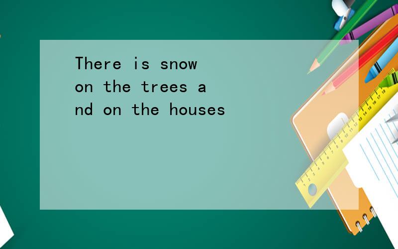 There is snow on the trees and on the houses