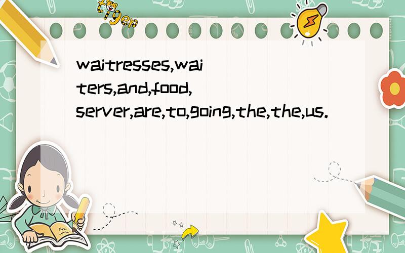 waitresses,waiters,and,food,server,are,to,going,the,the,us.