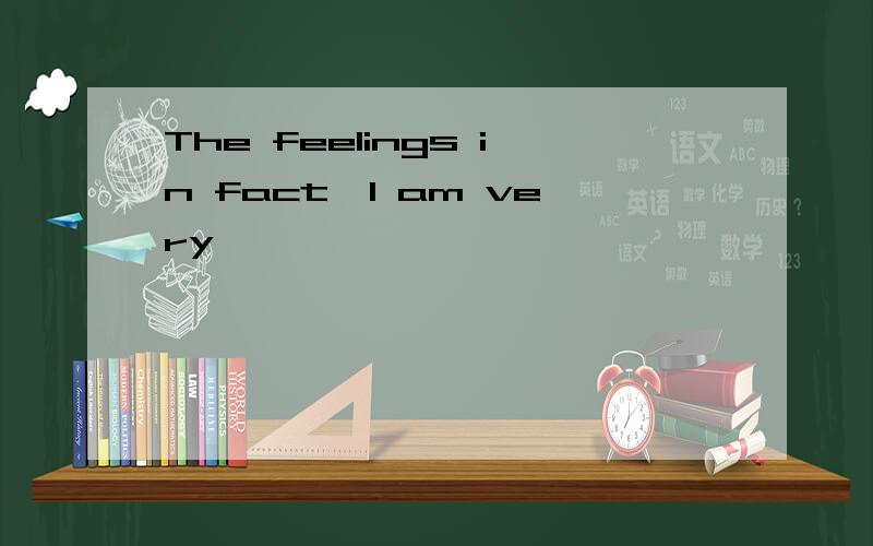 The feelings in fact、I am very