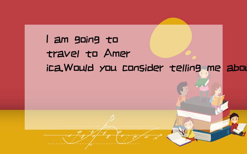 I am going to travel to America.Would you consider telling me about your experience there?-------.let's discuss it over dinner.A.that's all right B.by all means C.Go ahead D.it just depends.为什么选C,请分析各选项,