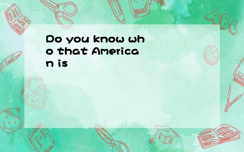 Do you know who that American is