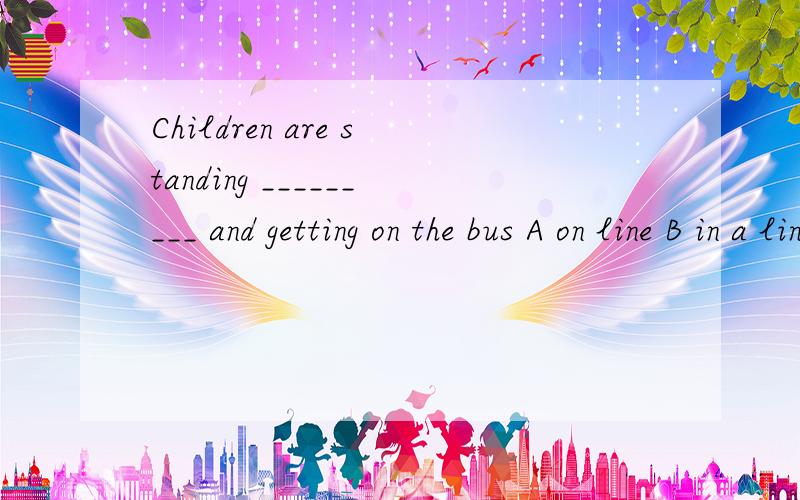 Children are standing _________ and getting on the bus A on line B in a line C on a line D in line
