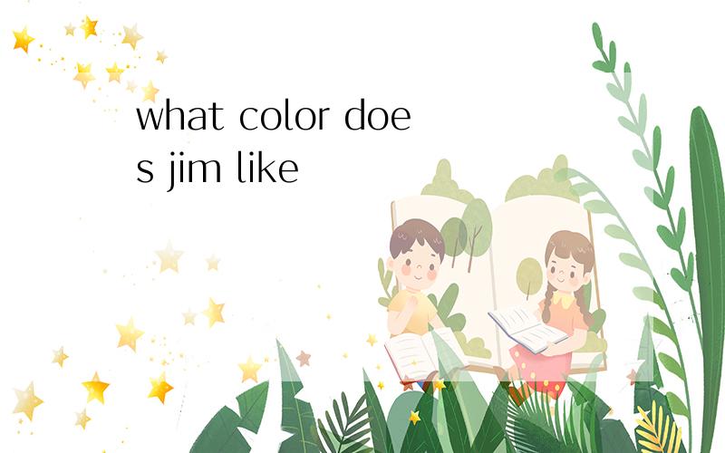 what color does jim like