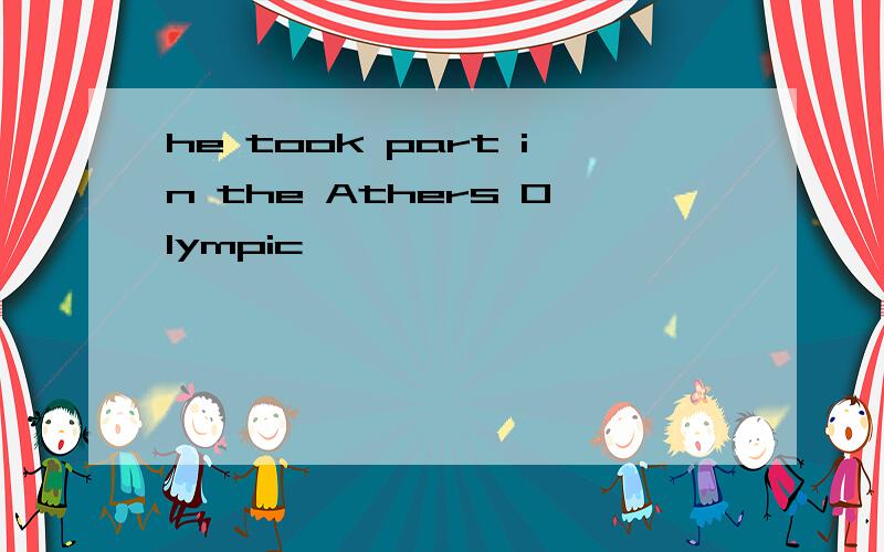 he took part in the Athers Olympic