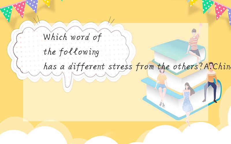 Which word of the following has a different stress from the others?A.Chinese B.Sport C.Delicious