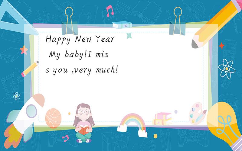 Happy New Year My baby!I miss you ,very much!