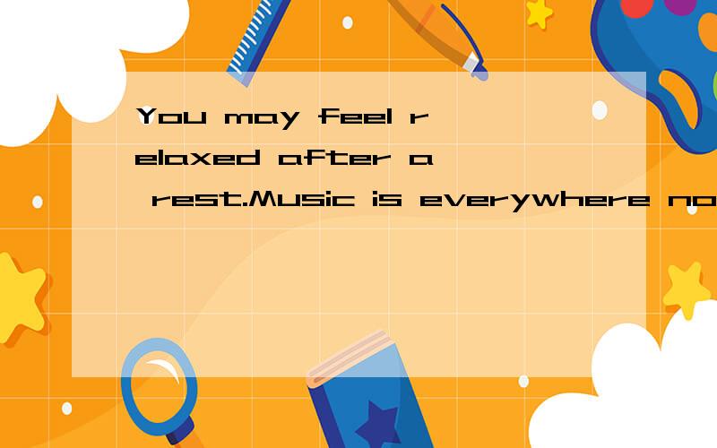 You may feel relaxed after a rest.Music is everywhere now because listening to music can make us feel relaxedrelaxed 和 relaxing 区别,用法?