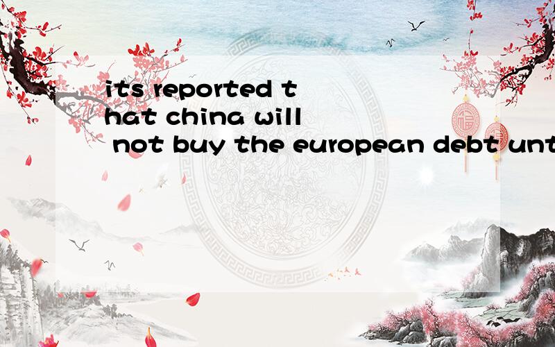 its reported that china will not buy the european debt until some research ___.its reported  that china will not buy the european debt until some research ___.A.will be done .B.has been done.C. had been done D.will have been done求解啊 顺便说
