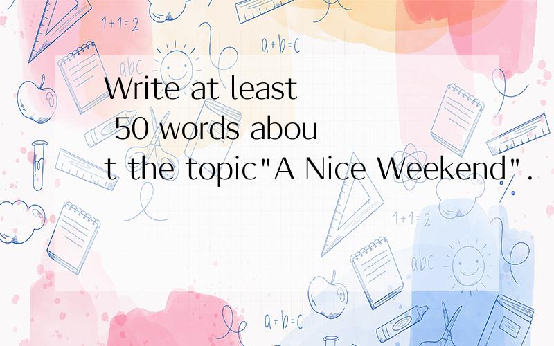Write at least 50 words about the topic